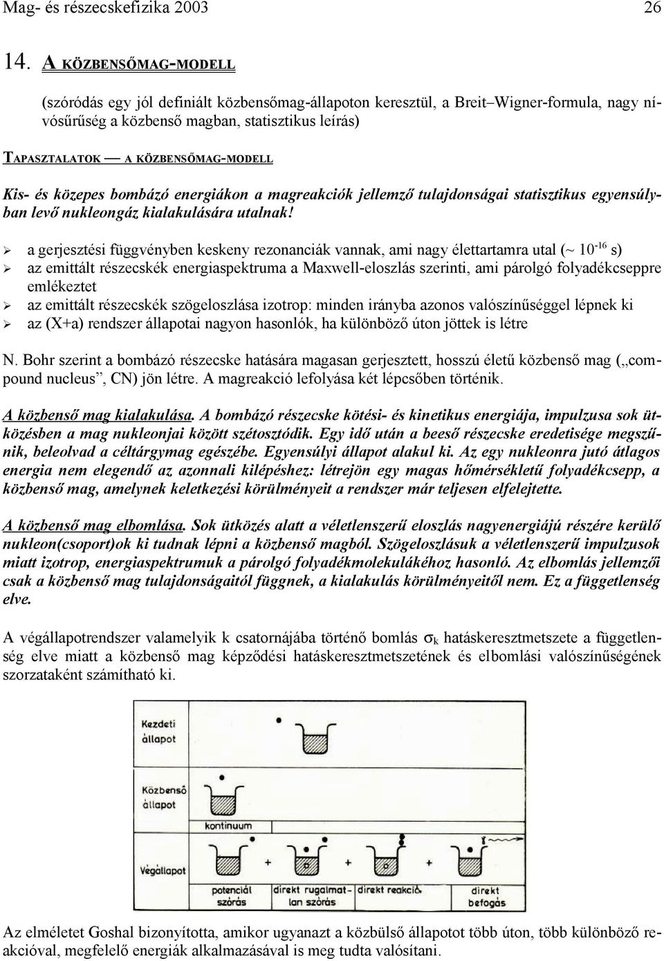 Kis- és közepes bombázó energiákon a magreakciók jellemző tulajdonságai statisztikus egyensúlyban levő nukleongáz kialakulására utalnak!