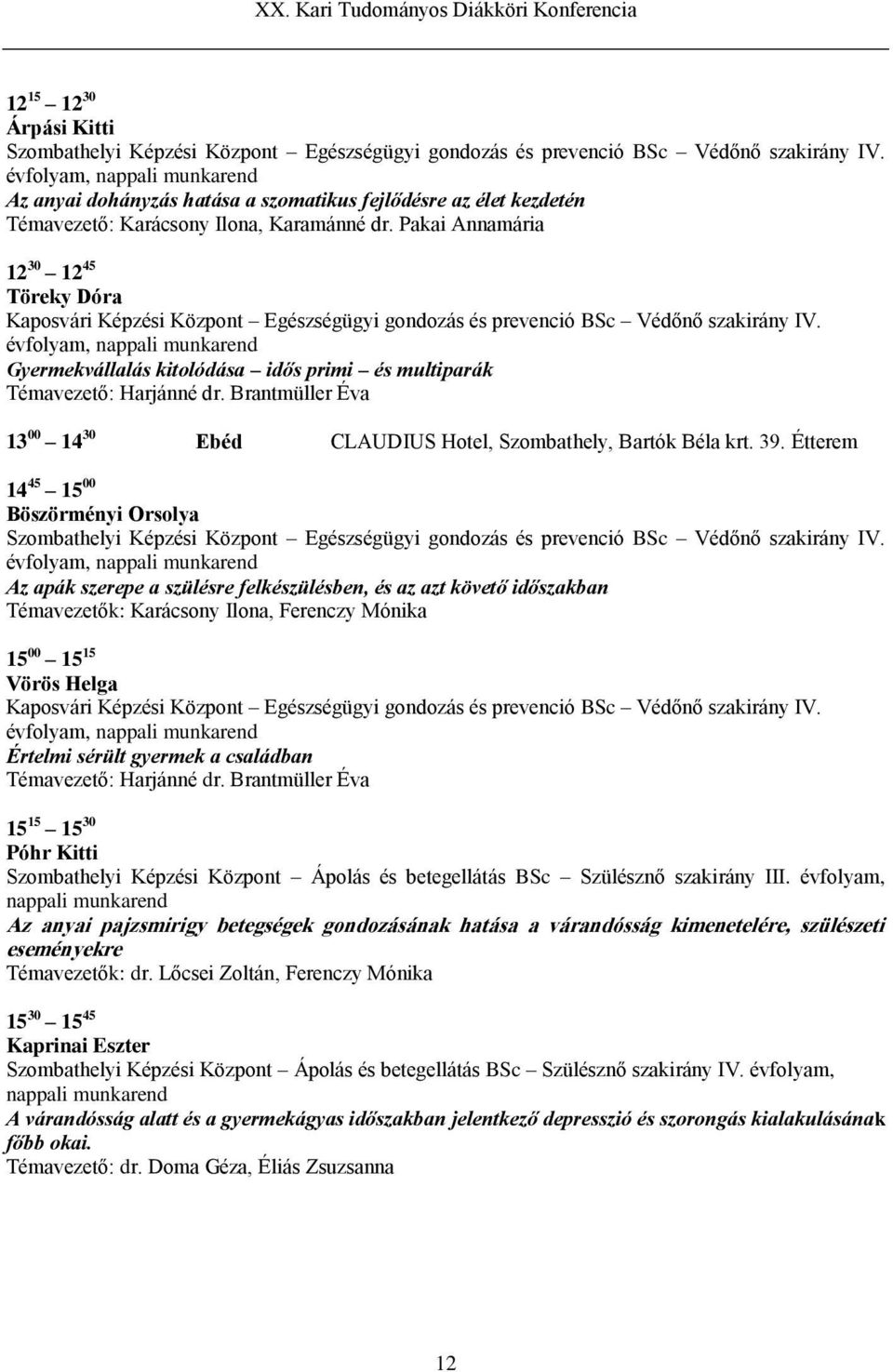 Pakai Annamária 12 30 12 45 Töreky Dóra Kaposvári Képzési Központ Egészségügyi gondozás és prevenció BSc Védőnő szakirány IV.