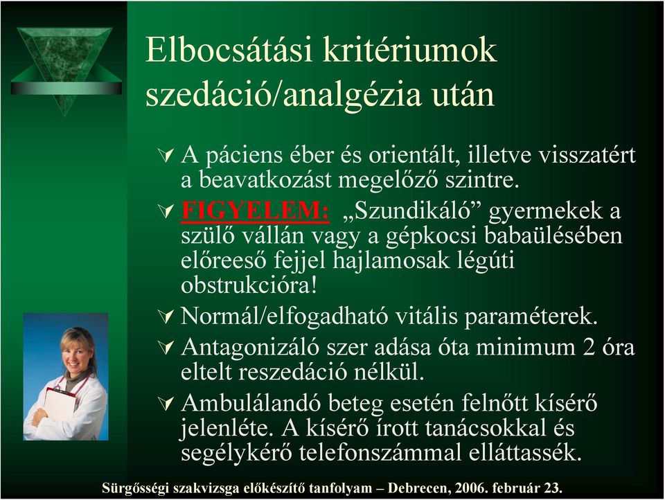 FIGYELEM: Szundikáló gyermekek a szülő vállán vagy a gépkocsi babaülésében előreeső fejjel hajlamosak légúti