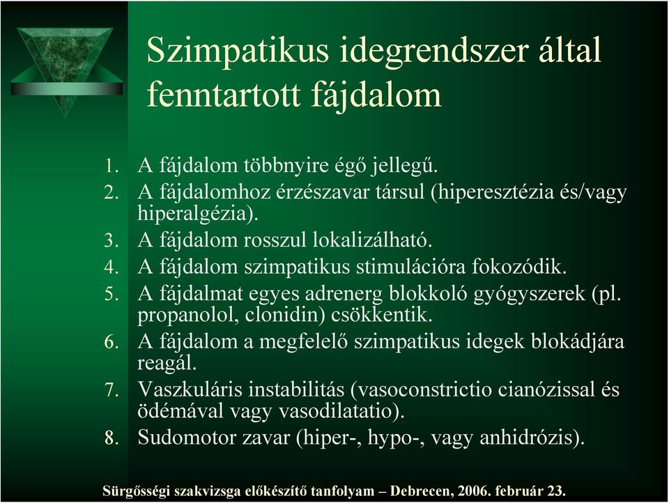 A fájdalom szimpatikus stimulációra fokozódik. 5. A fájdalmat egyes adrenerg blokkoló gyógyszerek (pl. propanolol, clonidin) csökkentik.