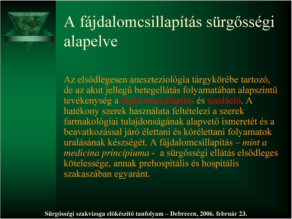 A hatékony szerek használata feltételezi a szerek farmakológiai tulajdonságának alapvető ismeretét és a beavatkozással járó élettani