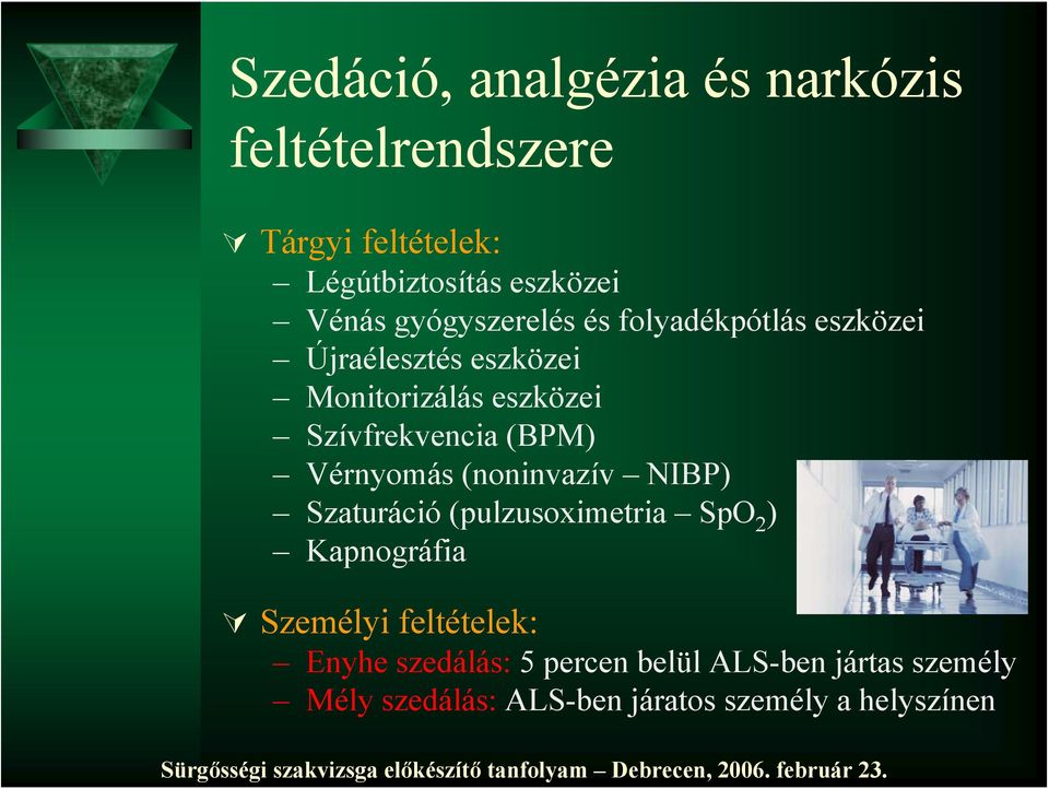 (BPM) Vérnyomás (noninvazív NIBP) Szaturáció (pulzusoximetria SpO 2 ) Kapnográfia Személyi feltételek: