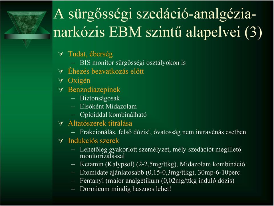 , óvatosság nem intravénás esetben Indukciós szerek Lehetőleg gyakorlott személyzet, mély szedációt megillető monitorizálással Ketamin (Kalypsol)