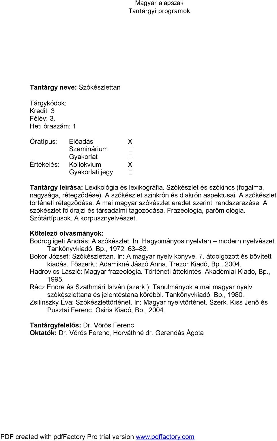 Frazeológia, parömiológia. Szótártípusok. A korpusznyelvészet. Bodrogligeti András: A szókészlet. In: Hagyományos nyelvtan modern nyelvészet. Tankönyvkiadó, Bp., 1972. 63 83.