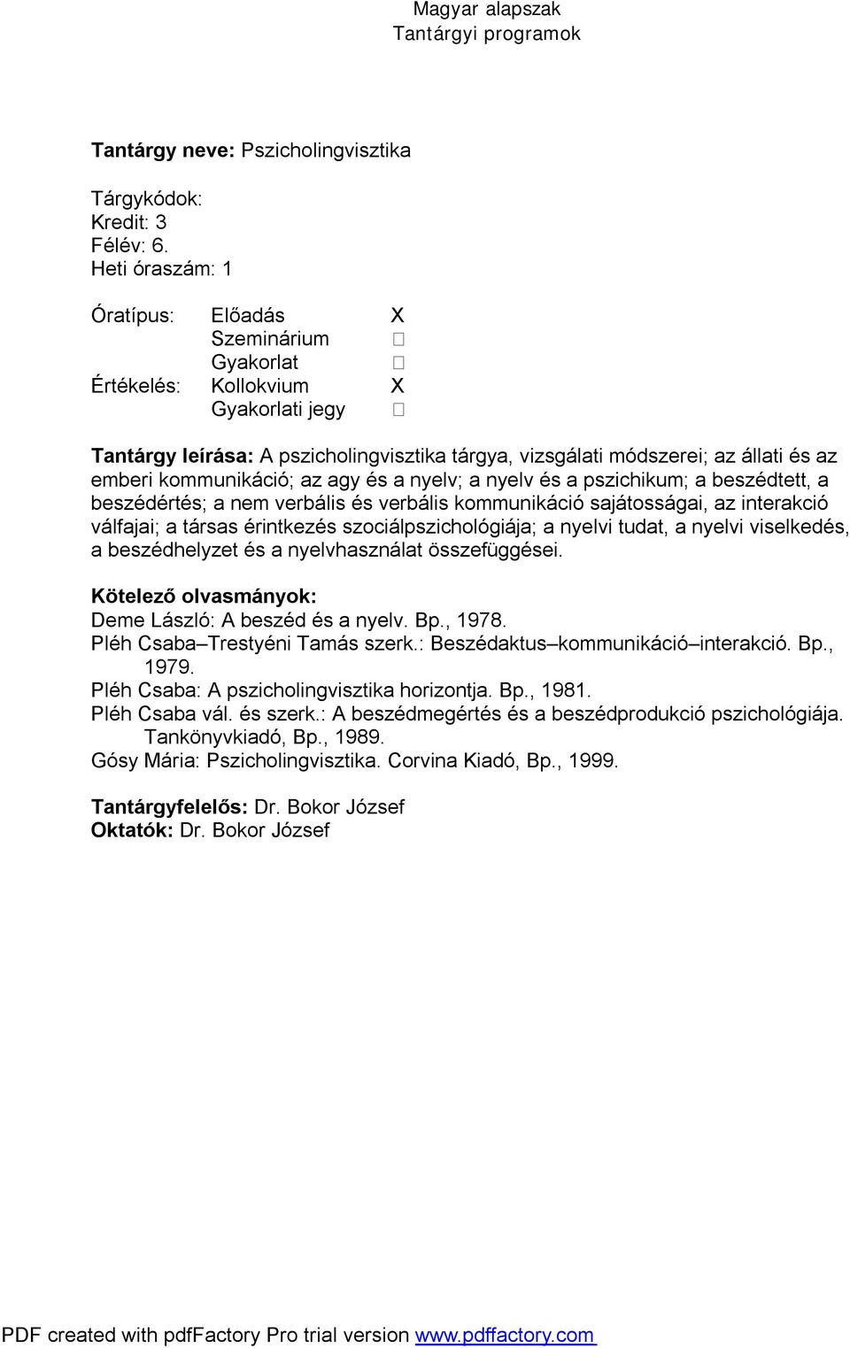 a beszédértés; a nem verbális és verbális kommunikáció sajátosságai, az interakció válfajai; a társas érintkezés szociálpszichológiája; a nyelvi tudat, a nyelvi viselkedés, a beszédhelyzet és a