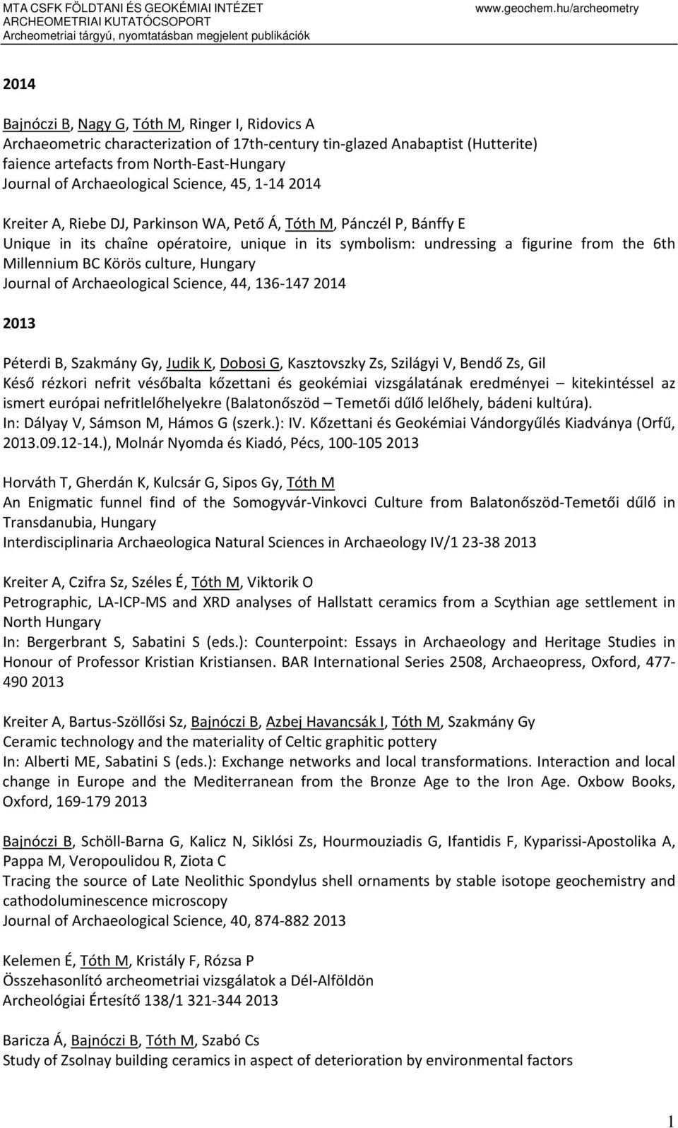 6th Millennium BC Körös culture, Hungary Journal of Archaeological Science, 44, 136 147 2014 2013 Péterdi B, Szakmány Gy, Judik K, Dobosi G, Kasztovszky Zs, Szilágyi V, Bendő Zs, Gil Késő rézkori