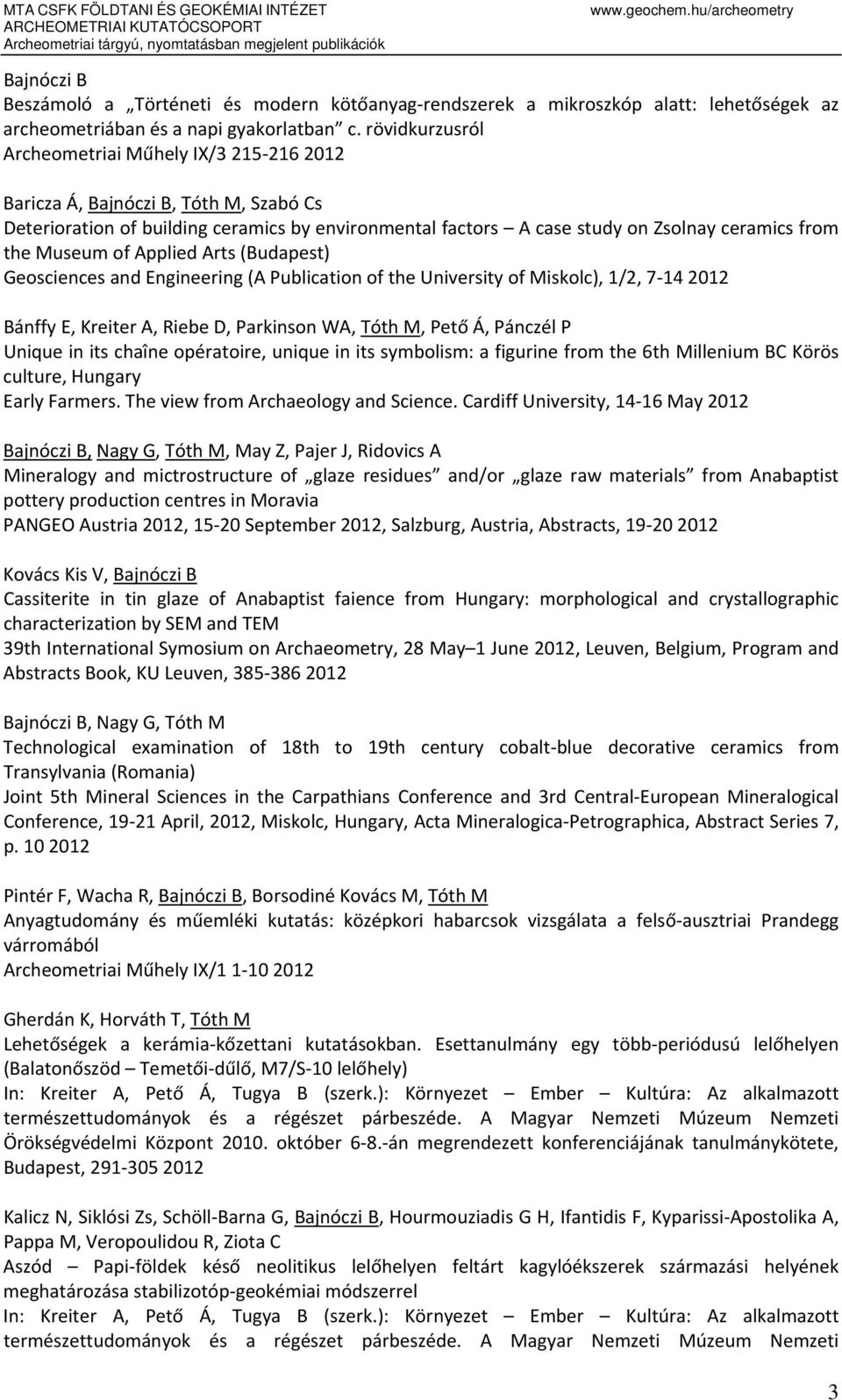 Museum of Applied Arts (Budapest) Geosciences and Engineering (A Publication of the University of Miskolc), 1/2, 7 14 2012 Bánffy E, Kreiter A, Riebe D, Parkinson WA, Tóth M, Pető Á, Pánczél P Unique