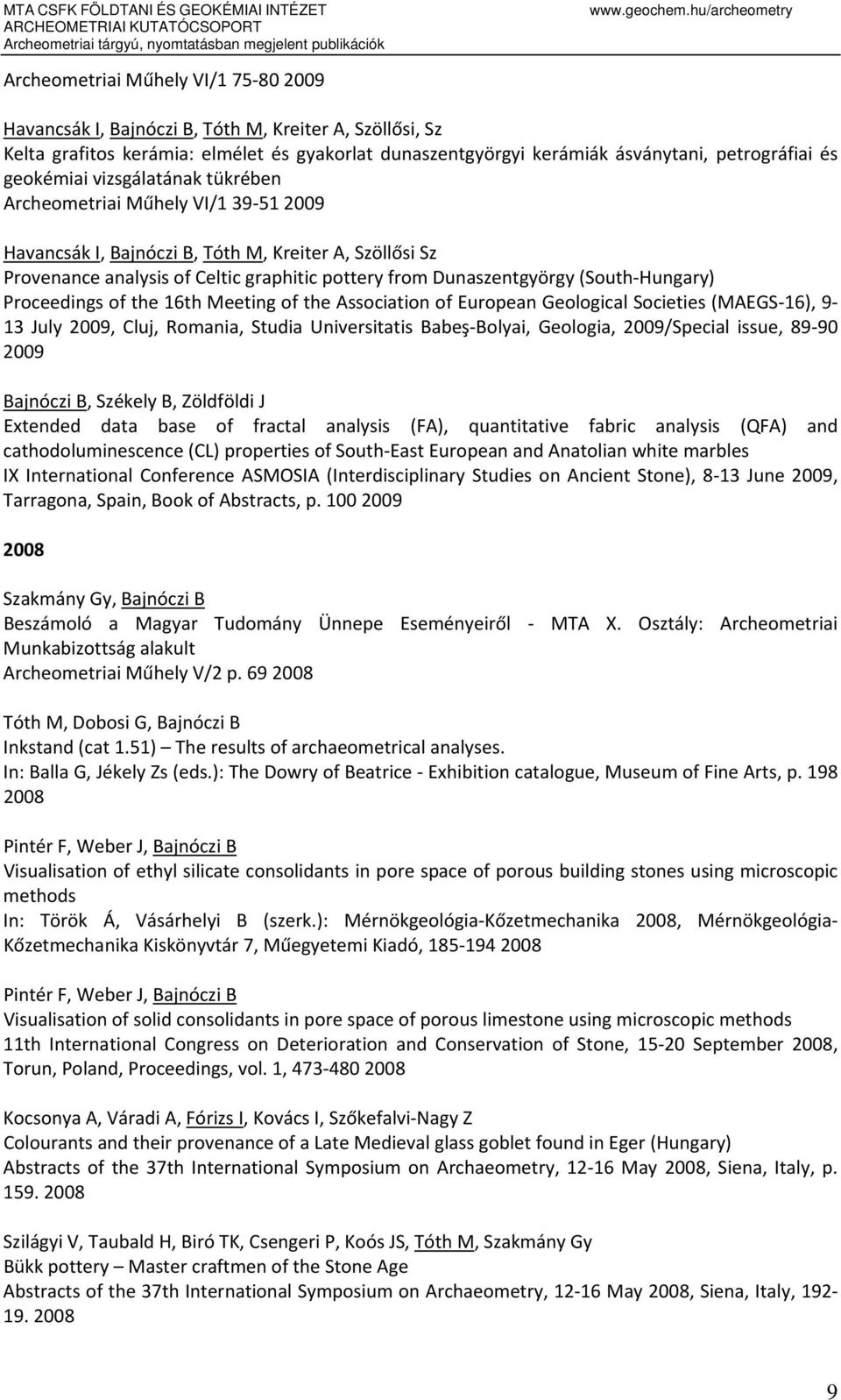 (South Hungary) Proceedings of the 16th Meeting of the Association of European Geological Societies (MAEGS 16), 9 13 July 2009, Cluj, Romania, Studia Universitatis Babeş Bolyai, Geologia,