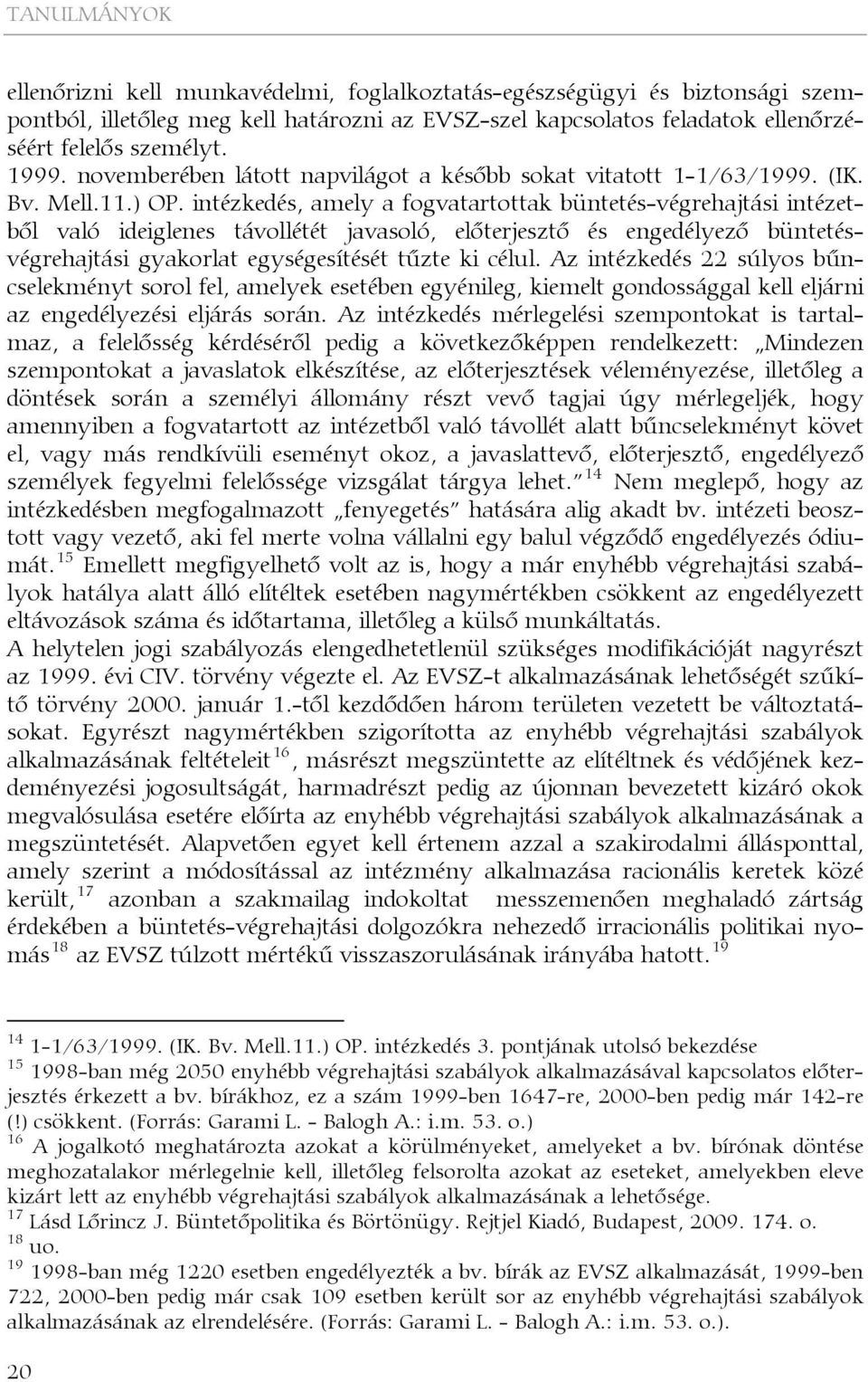 intézkedés, amely a fogvatartottak büntetés-végrehajtási intézetből való ideiglenes távollétét javasoló, előterjesztő és engedélyező büntetésvégrehajtási gyakorlat egységesítését tűzte ki célul.