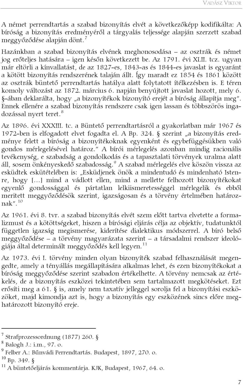 ugyan már eltörli a kínvallatást, de az 1827-es, 1843-as és 1844-es javaslat is egyaránt a kötött bizonyítás rendszerének talaján állt.