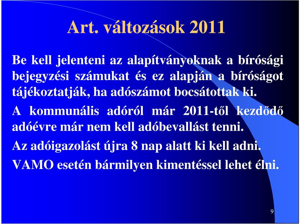 A kommunális adóról már 2011-től kezdődő adóévre már nem kell adóbevallást tenni.