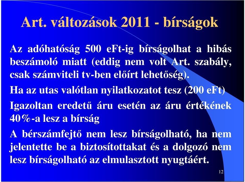 Ha az utas valótlan nyilatkozatot tesz (200 eft) Igazoltan eredetű áru esetén az áru értékének 40%-a lesz