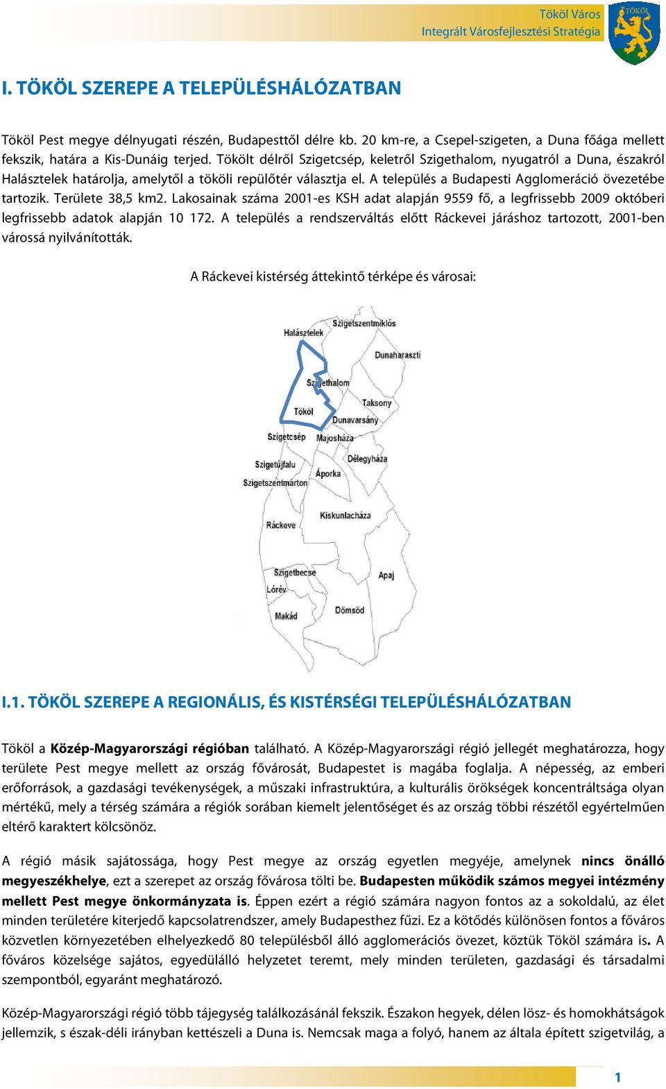 Területe 38,,5 km2. Lakosainak száma 2001-es KSH adat alapján 9559 fő, a legfrissebb 2009 októberi legfrissebb adatok alapján 10 172.