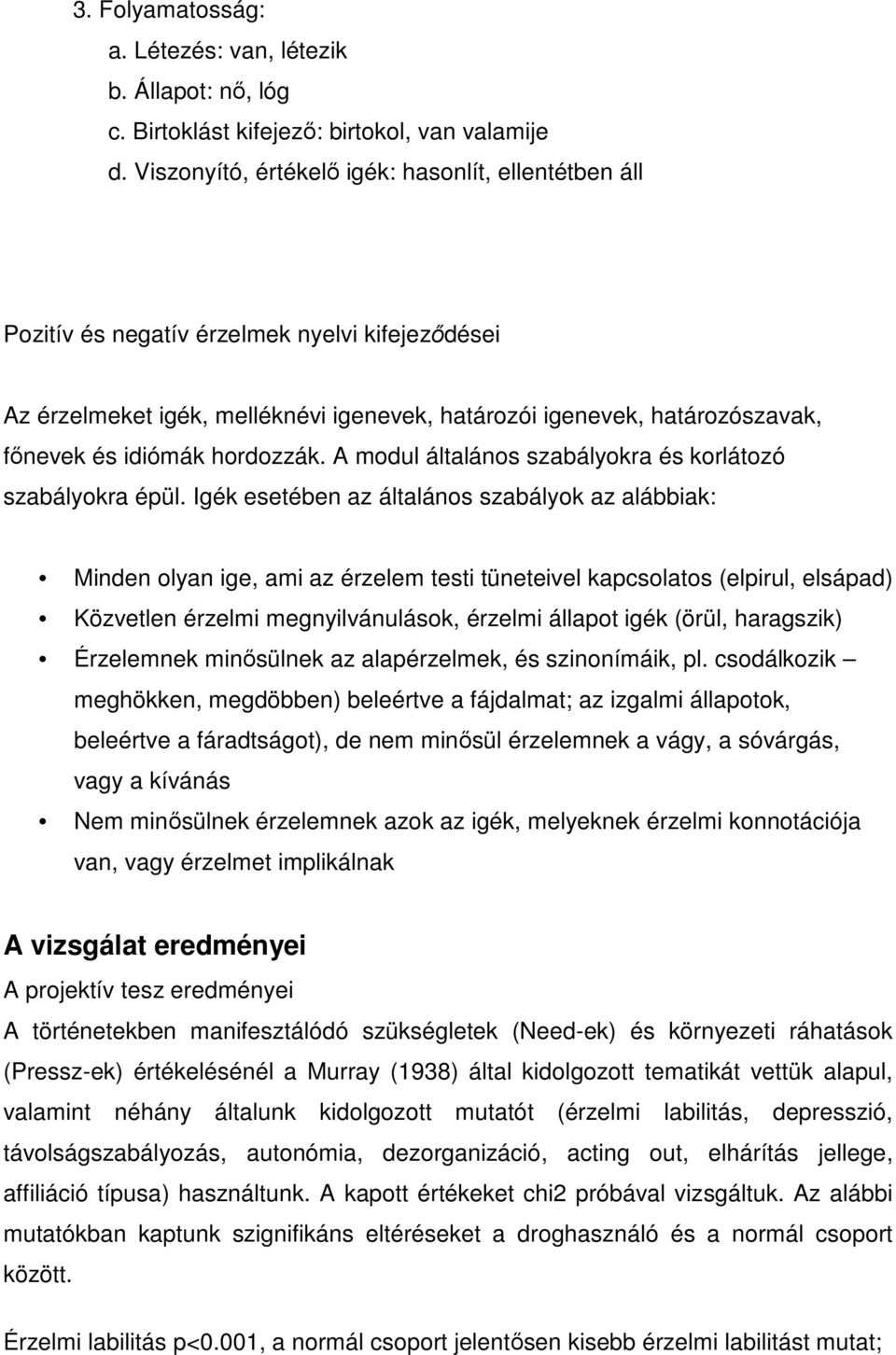 hordozzák. A modul általános szabályokra és korlátozó szabályokra épül.