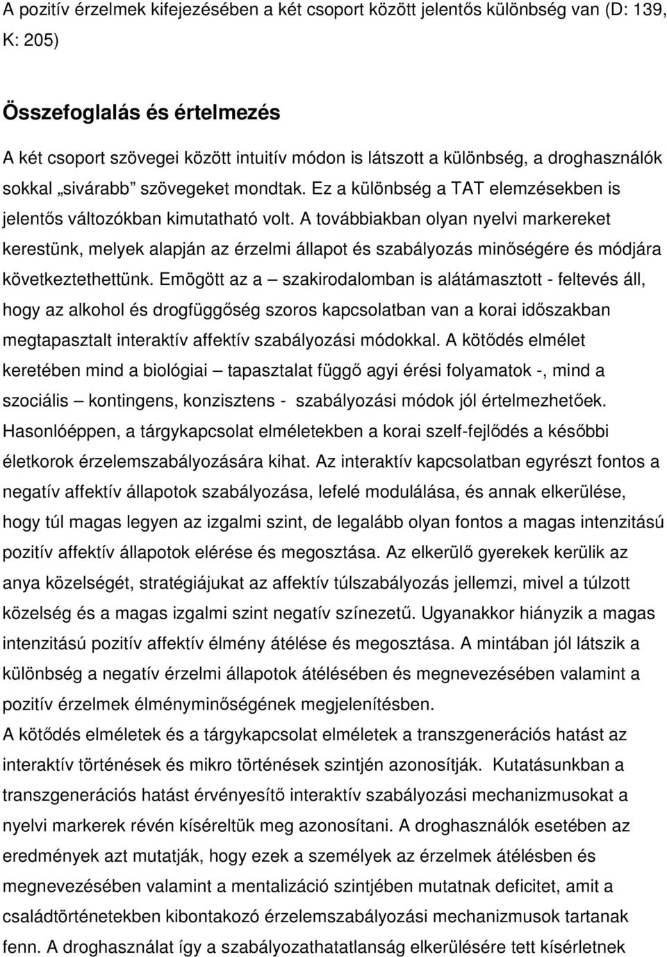 A továbbiakban olyan nyelvi markereket kerestünk, melyek alapján az érzelmi állapot és szabályozás minőségére és módjára következtethettünk.