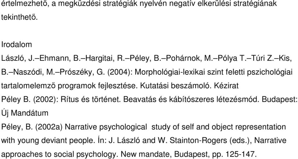 Kézirat Péley B. (2002): Rítus és történet. Beavatás és kábítószeres létezésmód. Budapest: Új Mandátum Péley, B.