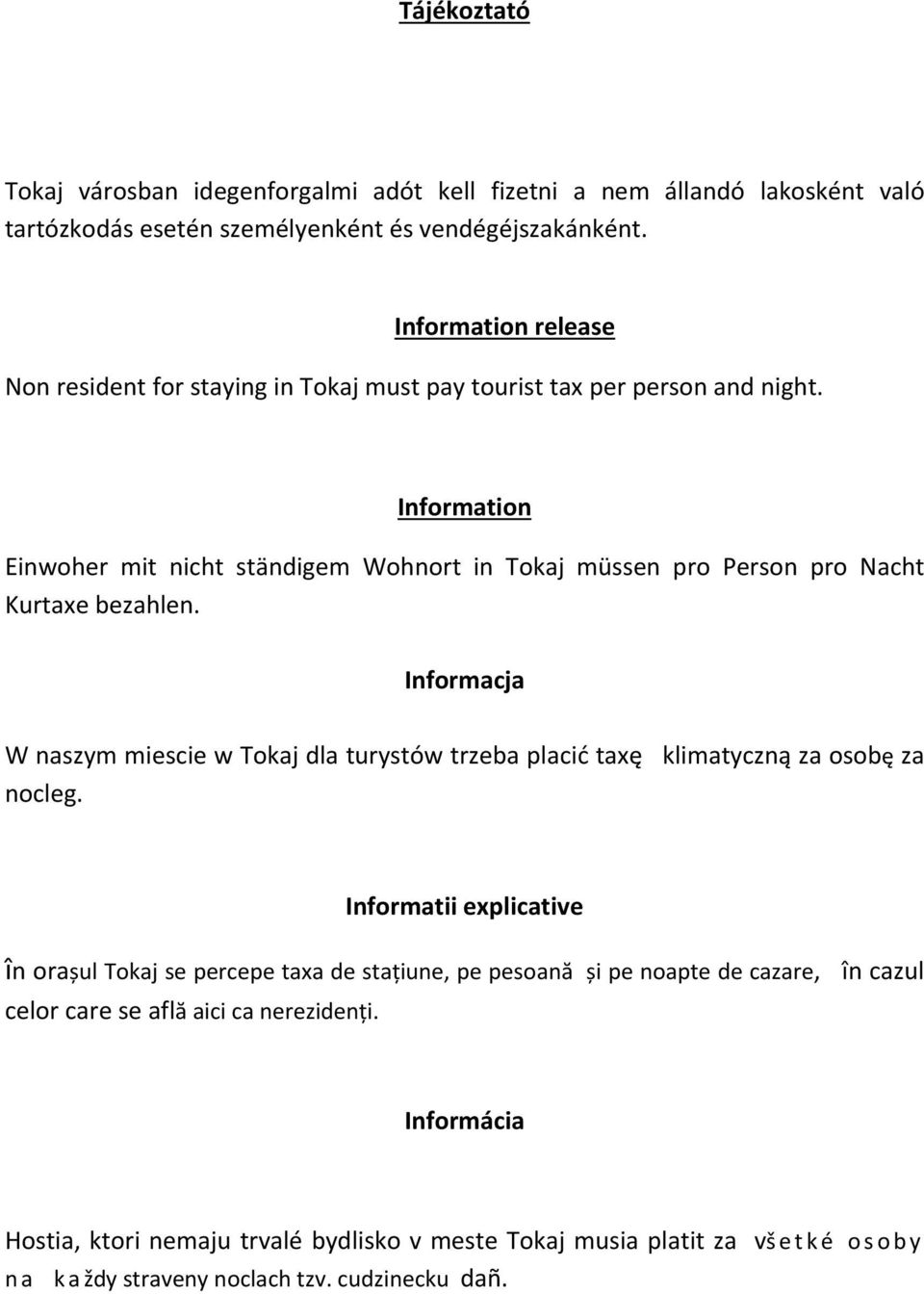 Information Einwoher mit nicht ständigem Wohnort in Tokaj müssen pro Person pro Nacht Kurtaxe bezahlen.