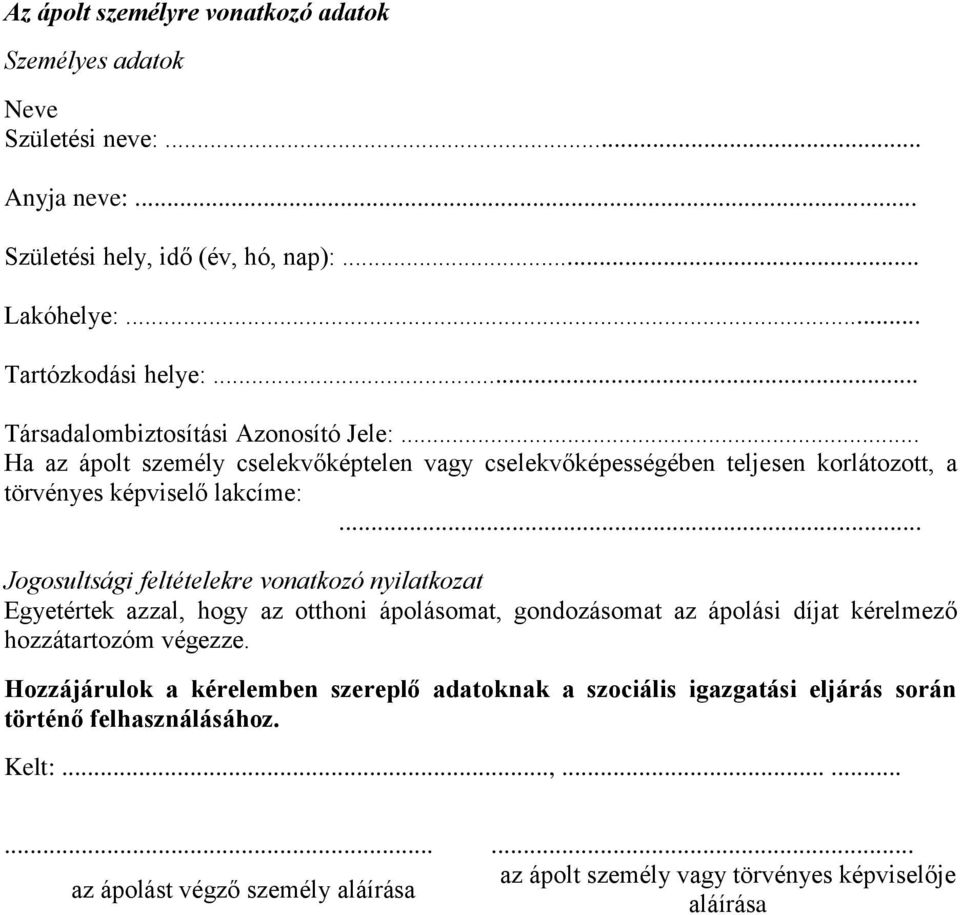 .. Jogosultsági feltételekre vonatkozó nyilatkozat Egyetértek azzal, hogy az otthoni ápolásomat, gondozásomat az ápolási díjat kérelmező hozzátartozóm végezze.