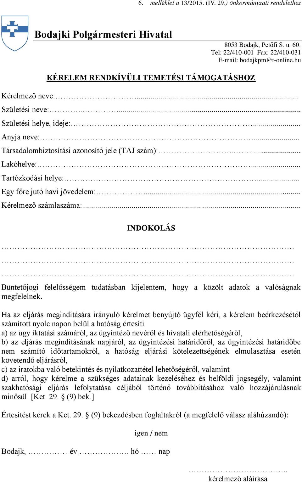 .. Tartózkodási helye:... Egy főre jutó havi jövedelem:... Kérelmező számlaszáma:... INDOKOLÁS Büntetőjogi felelősségem tudatásban kijelentem, hogy a közölt adatok a valóságnak megfelelnek.