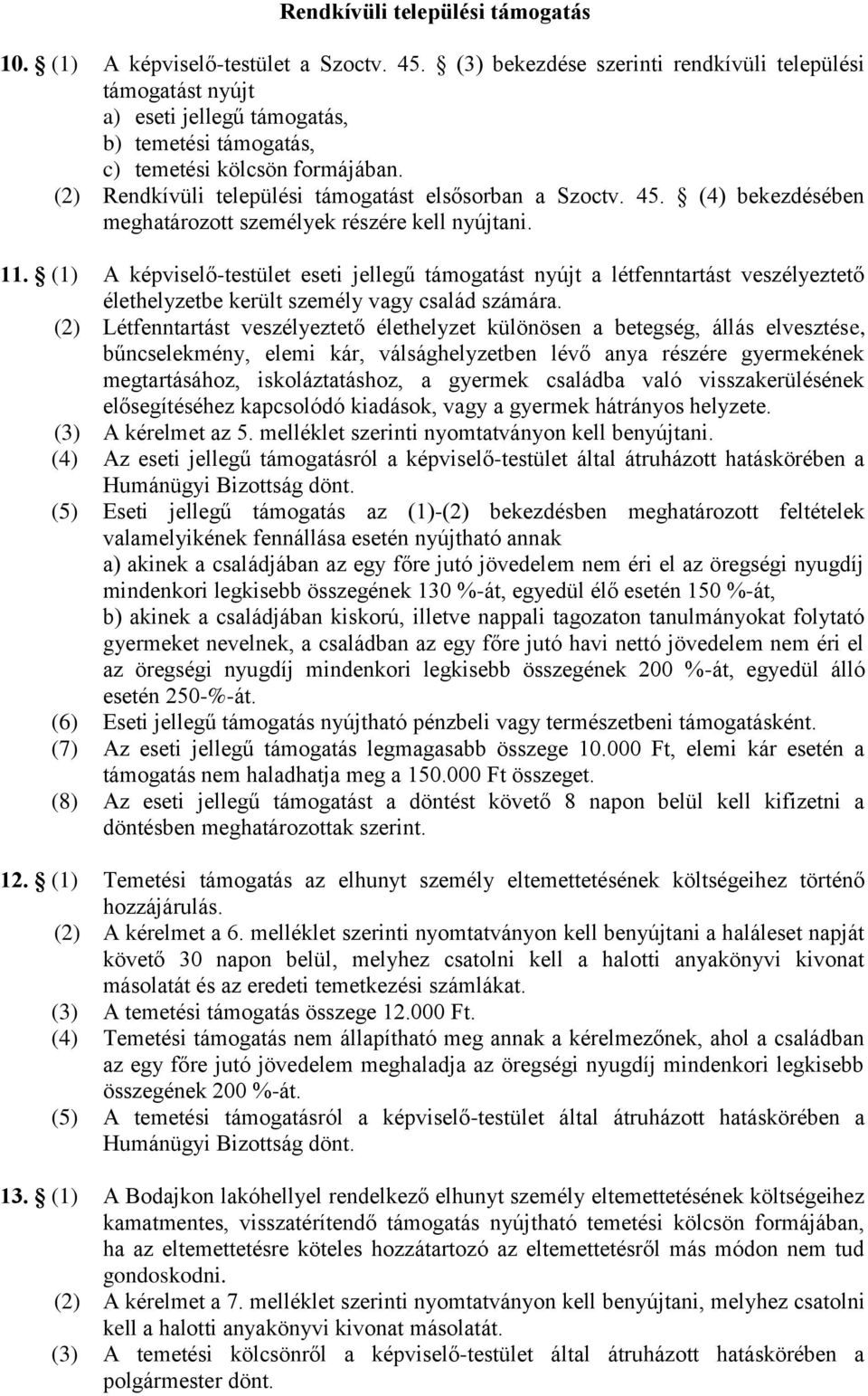 (2) Rendkívüli települési támogatást elsősorban a Szoctv. 45. (4) bekezdésében meghatározott személyek részére kell nyújtani. 11.