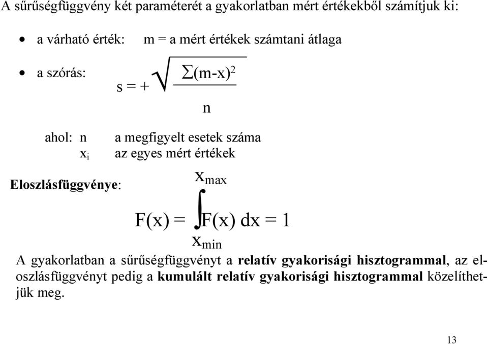 értékek Eloszlásfüggvénye: x max F(x) = F(x) dx = 1 x min A gyakorlatban a sűrűségfüggvényt a relatív