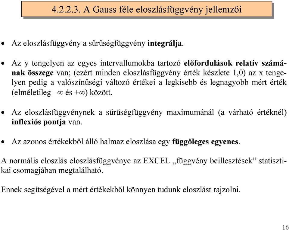 valószínűségi változó értékei a legkisebb és legnagyobb mért érték (elméletileg és + ) között.