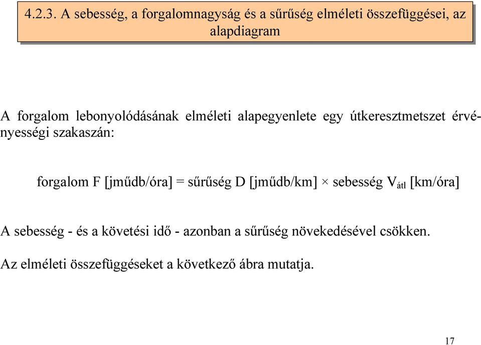 lebonyolódásának elméleti alapegyenlete egy útkeresztmetszet érvényességi szakaszán: forgalom F