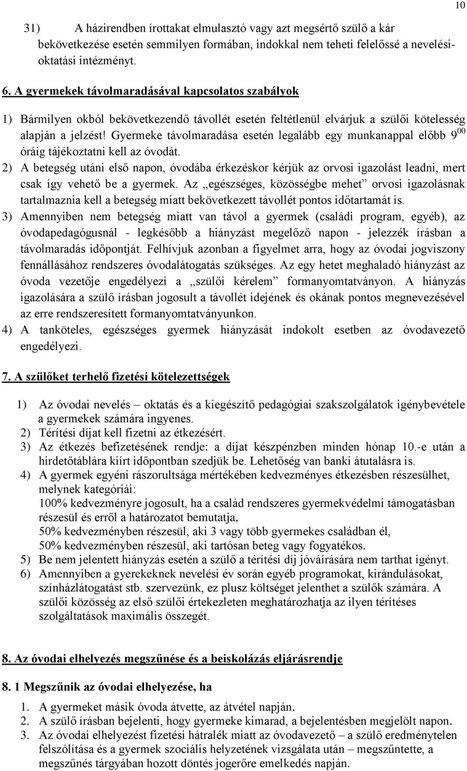 Gyermeke távolmaradása esetén legalább egy munkanappal előbb 9 00 óráig tájékoztatni kell az óvodát.