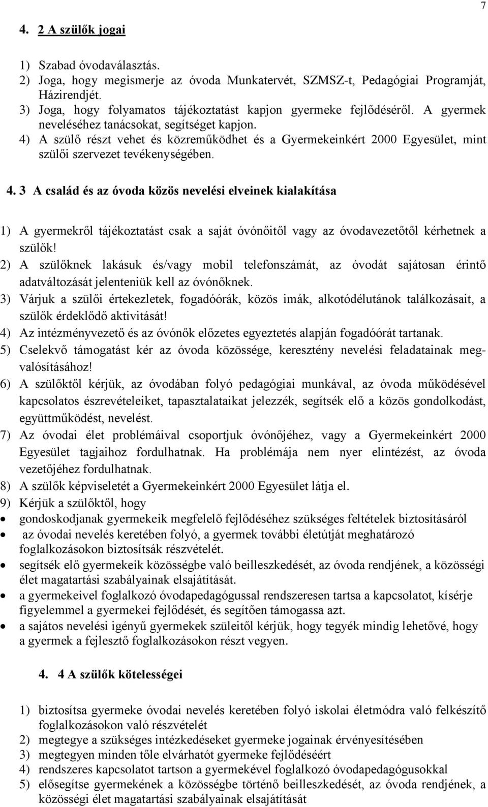 4) A szülő részt vehet és közreműködhet és a Gyermekeinkért 2000 Egyesület, mint szülői szervezet tevékenységében. 4.