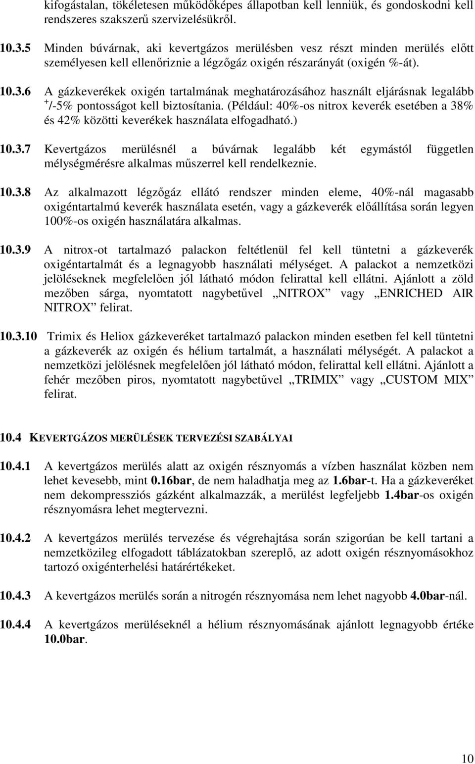 6 A gázkeverékek oxigén tartalmának meghatározásához használt eljárásnak legalább + /-5% pontosságot kell biztosítania.