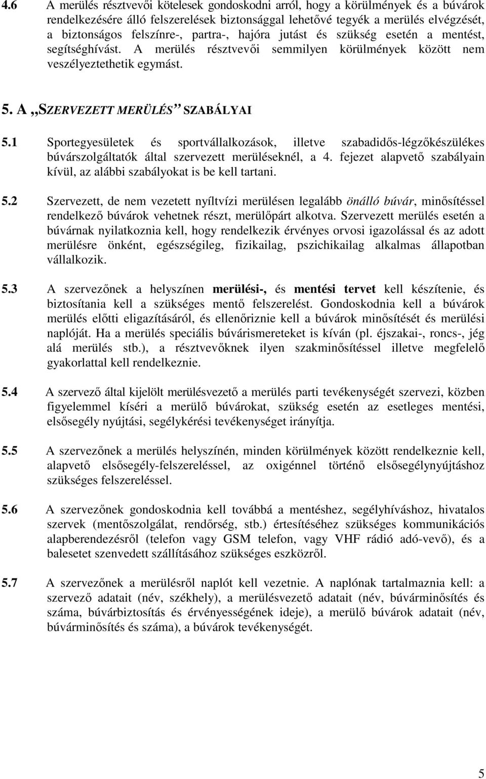 1 Sportegyesületek és sportvállalkozások, illetve szabadids-légzkészülékes búvárszolgáltatók által szervezett merüléseknél, a 4.