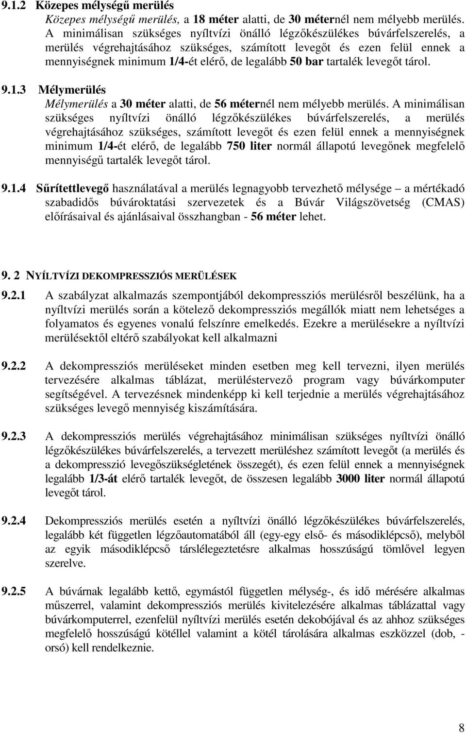 bar tartalék levegt tárol. 9.1.3 Mélymerülés Mélymerülés a 30 méter alatti, de 56 méternél nem mélyebb merülés.