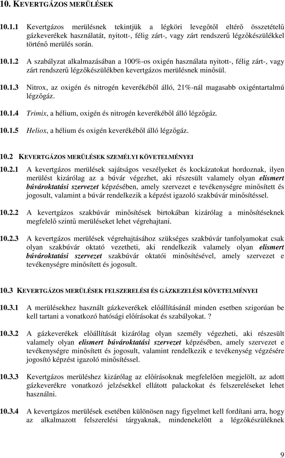 10.1.4 Trimix, a hélium, oxigén és nitrogén keverékébl álló légzgáz. 10.1.5 Heliox, a hélium és oxigén keverékébl álló légzgáz. 10.2 