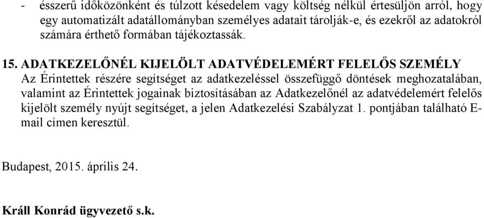 ADATKEZELŐNÉL KIJELÖLT ADATVÉDELEMÉRT FELELŐS SZEMÉLY Az Érintettek részére segítséget az adatkezeléssel összefüggő döntések meghozatalában, valamint az