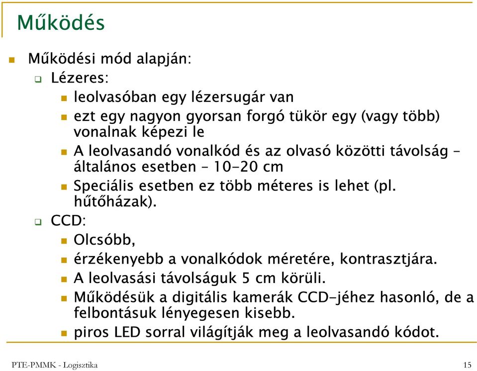 (pl. hűtőházak). CCD: Olcsóbb, érzékenyebb a vonalkódok méretére, kontrasztjára. A leolvasási távolságuk 5 cm körüli.