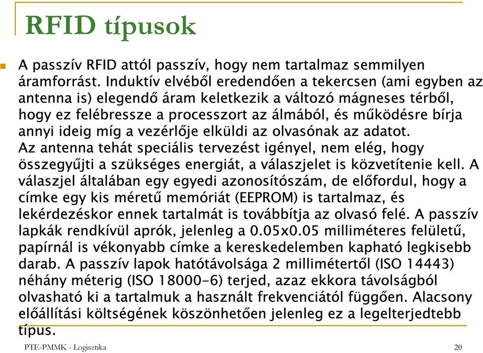 a vezérlője elküldi az olvasónak az adatot. Az antenna tehát speciális tervezést igényel, nem elég, hogy összegyűjti a szükséges energiát, a válaszjelet is közvetítenie kell.