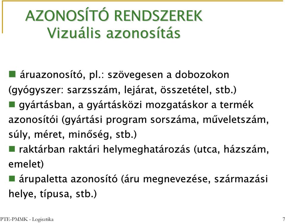 ) gyártásban, a gyártásközi mozgatáskor a termék azonosítói (gyártási program sorszáma, műveletszám,