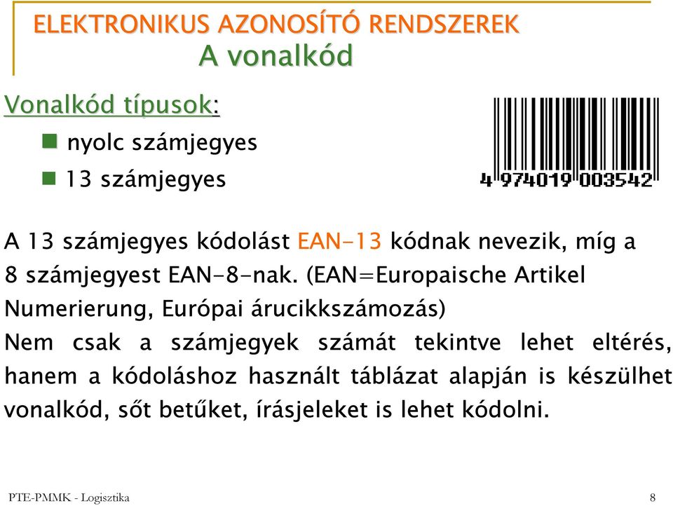 (EAN=Europaische Artikel Numerierung, Európai árucikkszámozás) Nem csak a számjegyek számát tekintve