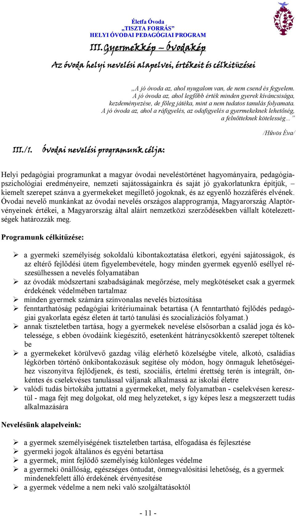 A jó óvoda az, ahol a ráfigyelés, az odafigyelés a gyermekeknek lehetőség, a felnőtteknek kötelesség /Hűvös Éva/ III./1.