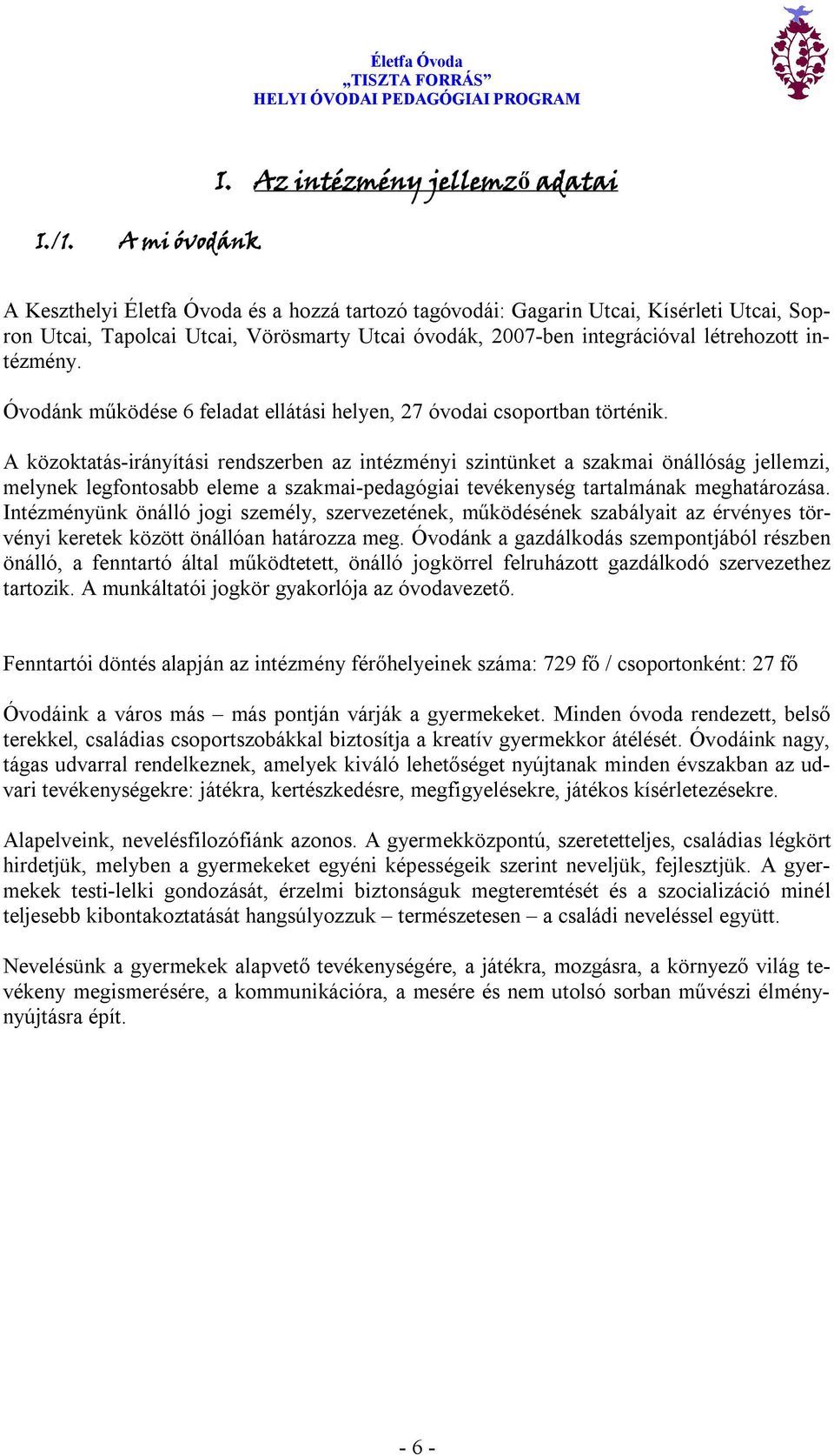 intézmény. Óvodánk működése 6 feladat ellátási helyen, 27 óvodai csoportban történik.