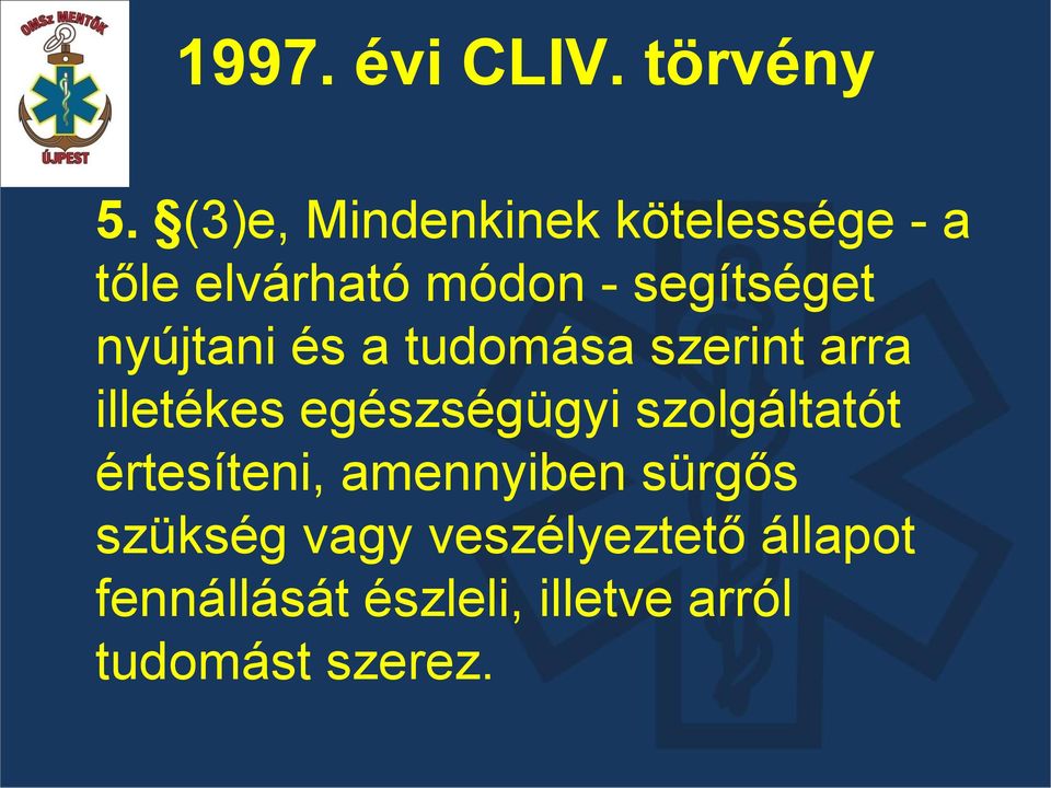 nyújtani és a tudomása szerint arra illetékes egészségügyi