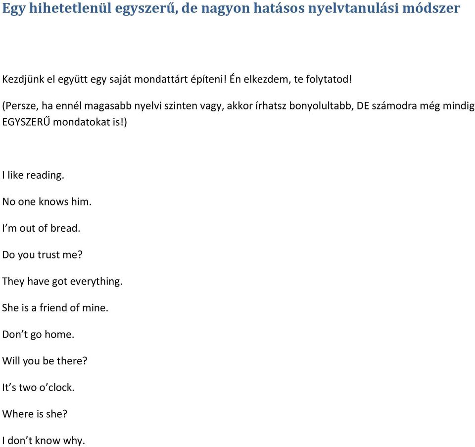 (Persze, ha ennél magasabb nyelvi szinten vagy, akkor írhatsz bonyolultabb, DE számodra még mindig EGYSZERŰ