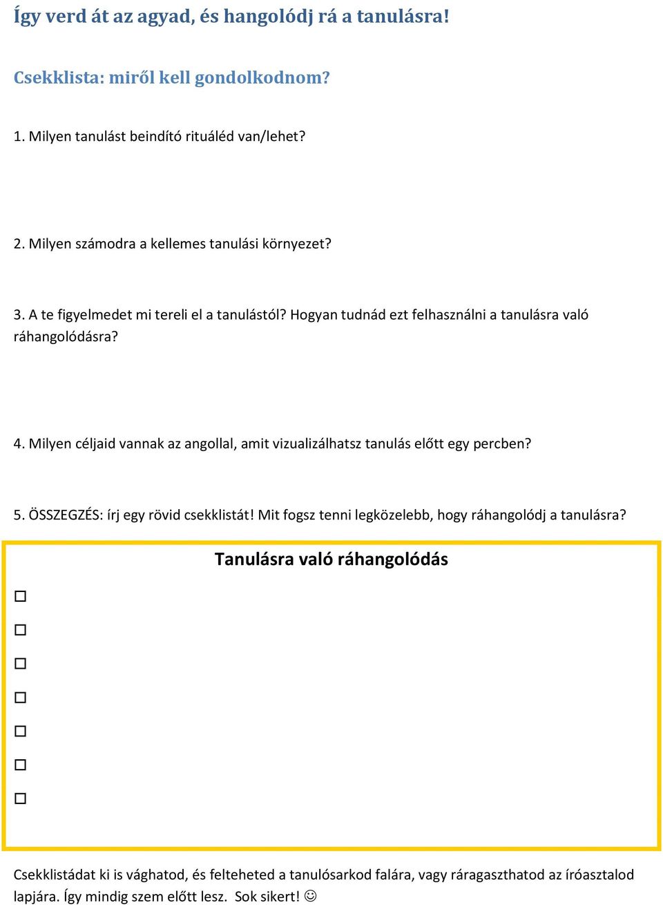 Milyen céljaid vannak az angollal, amit vizualizálhatsz tanulás előtt egy percben? 5. ÖSSZEGZÉS: írj egy rövid csekklistát!