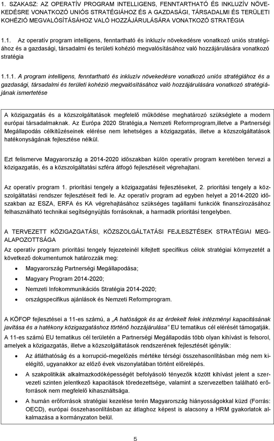 1. Az operatív program intelligens, fenntartható és inkluzív növekedésre vonatkozó uniós stratégiához és a gazdasági, társadalmi és területi kohézió megvalósításához való hozzájárulására vonatkozó