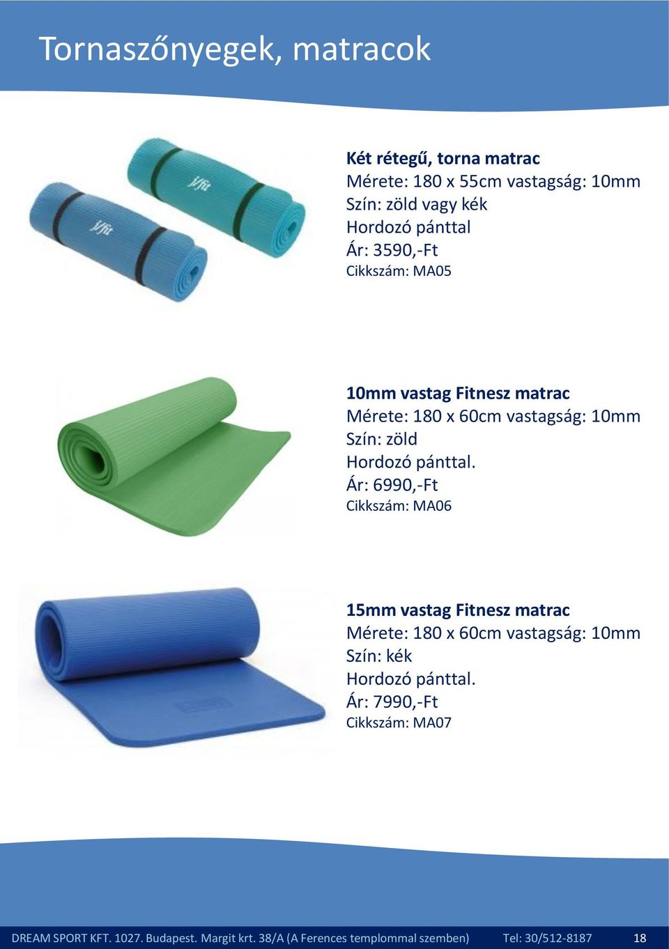 Ár: 6990,-Ft Cikkszám: MA06 15mm vastag Fitnesz matrac Mérete: 180 x 60cm vastagság: 10mm Szín: kék Hordozó pánttal.