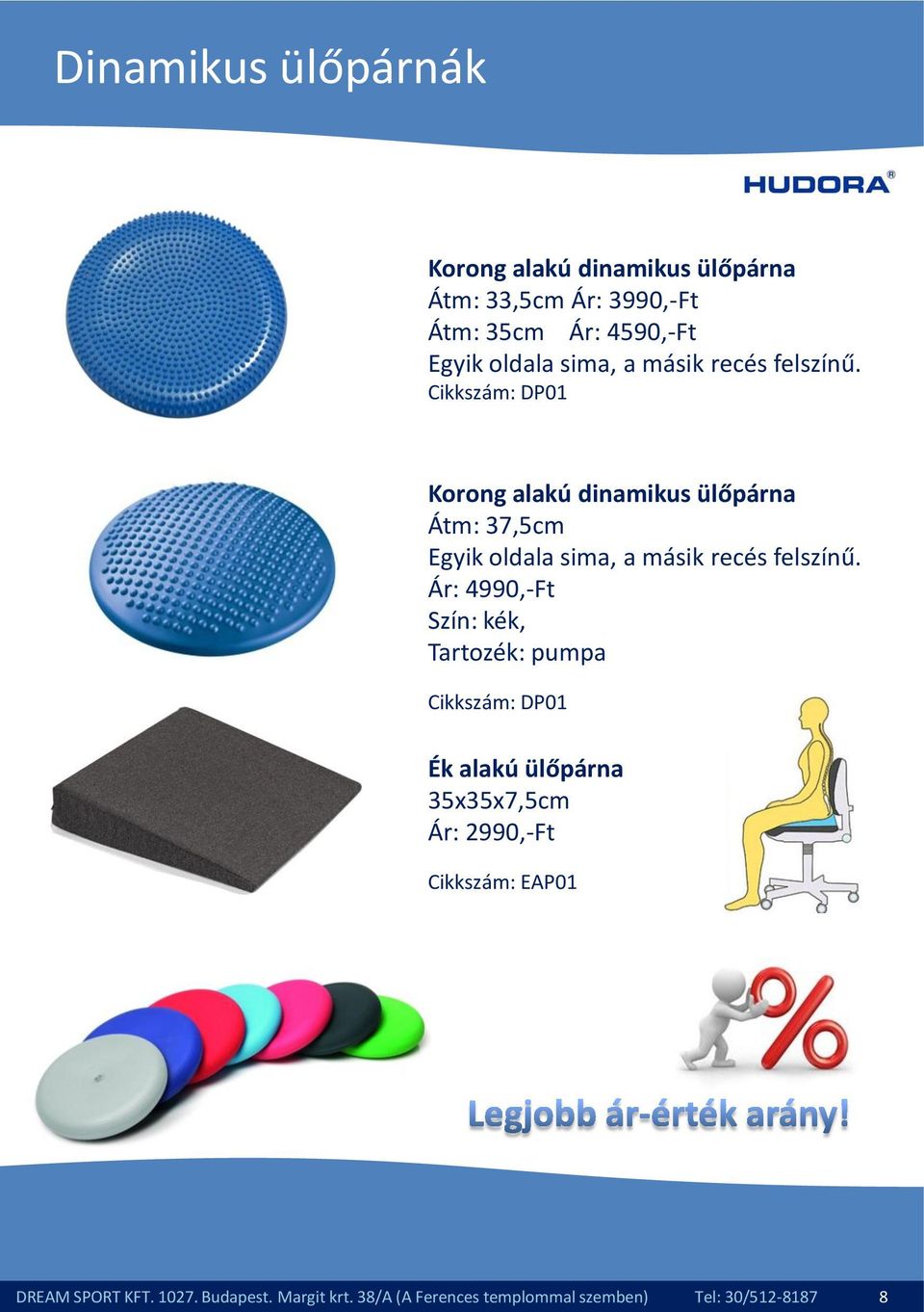 Cikkszám: DP01 Korong alakú dinamikus ülőpárna Átm: 37,5cm Egyik oldala  Ár: 4990,-Ft Szín: kék, Tartozék: pumpa