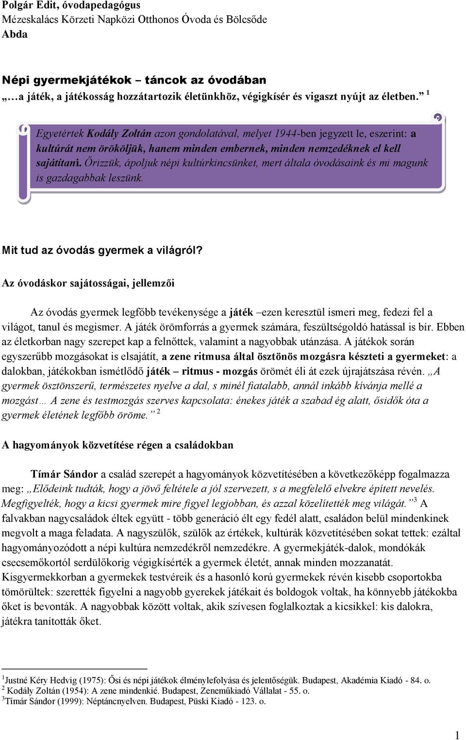 Őrizzük, ápoljuk népi kultúrkincsünket, mert általa óvodásaink és mi magunk is gazdagabbak leszünk. Mit tud az óvodás gyermek a világról?