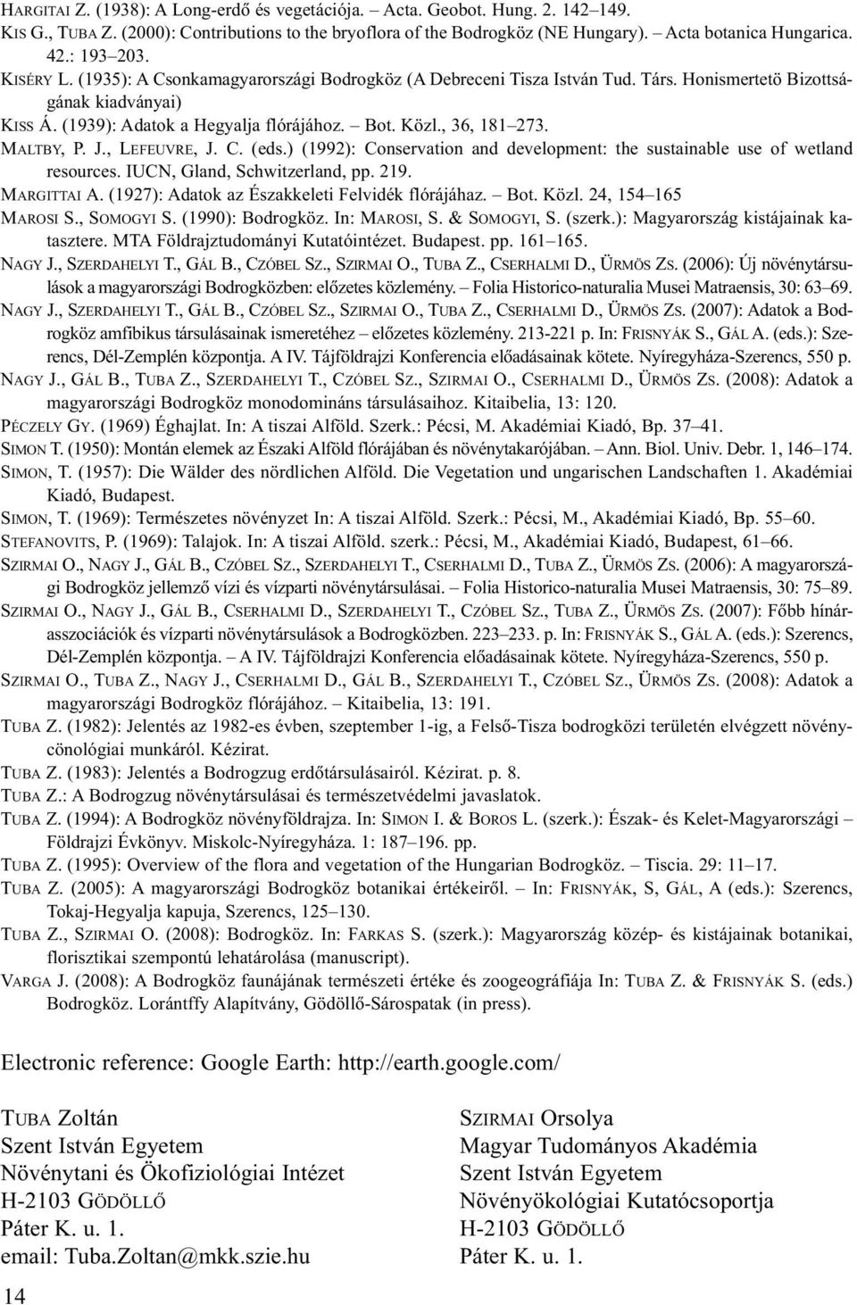 , 36, 181 273. MALTBY, P. J., LEFEUVRE, J. C. (eds.) (1992): Conservation and development: the sustainable use of wetland resources. IUCN, Gland, Schwitzerland, pp. 219. MARGITTAI A.