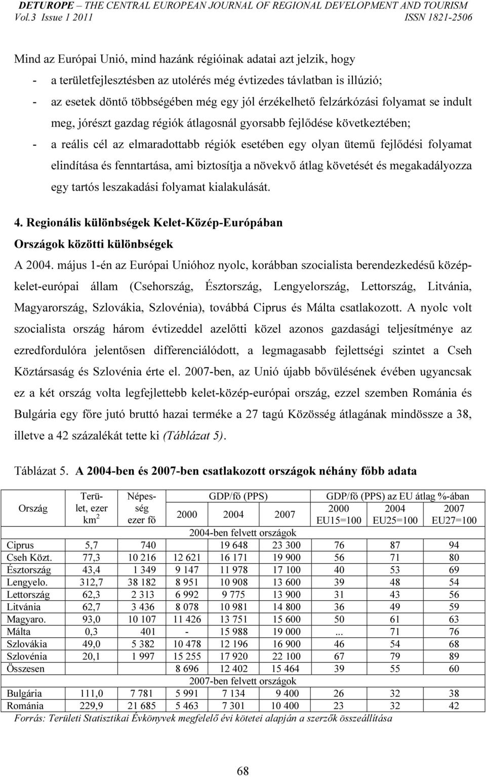 és fenntartása, ami biztosítja a növekvő átlag követését és megakadályozza egy tartós leszakadási folyamat kialakulását. 4.