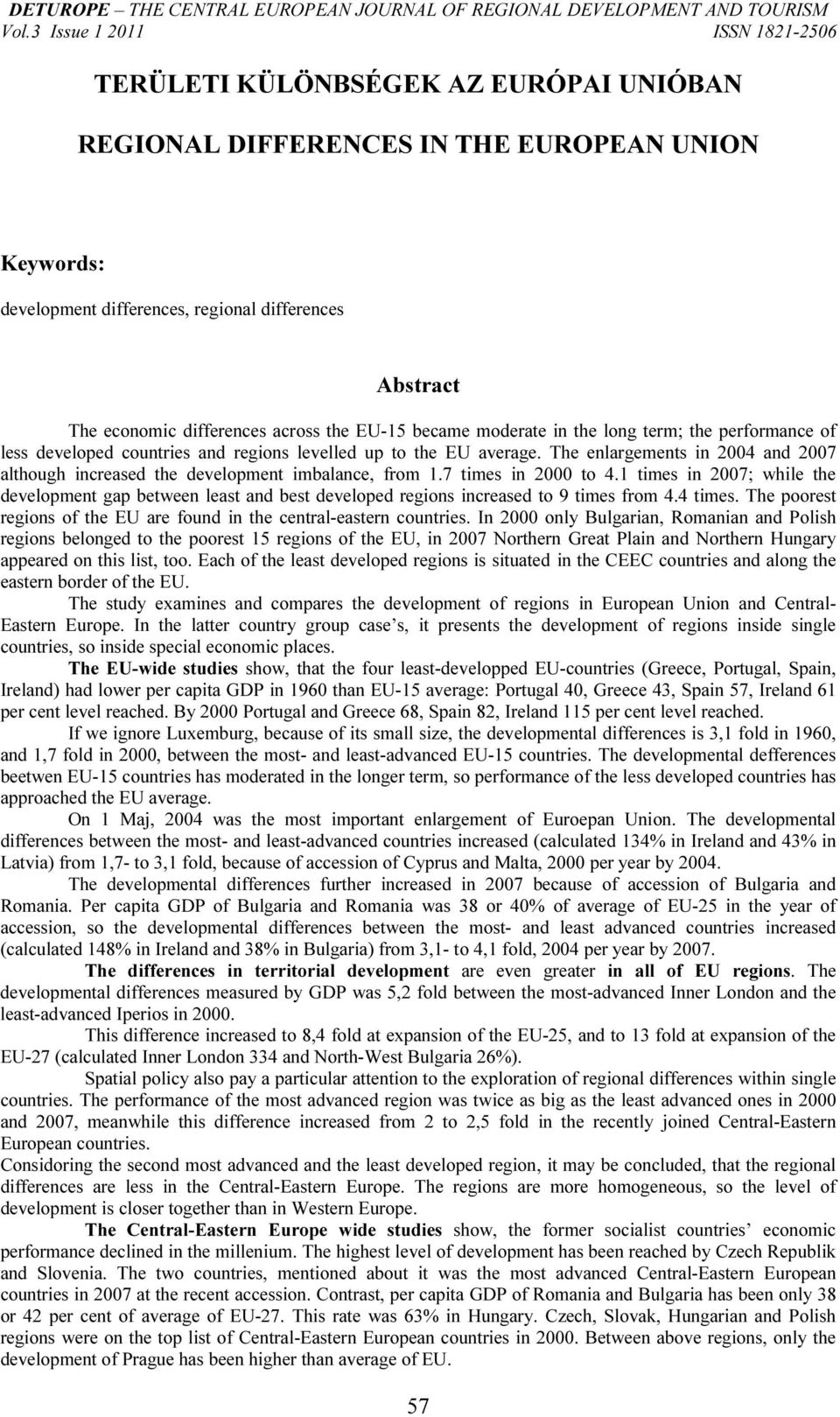 The enlargements in 2004 and 2007 although increased the development imbalance, from 1.7 times in 2000 to 4.